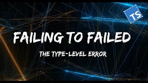 Just Code: failing to failed... a better way to do type-level error