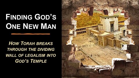 12/10/22 Finding God’s One New Man - How Torah breaks through the dividing wall into God’s Temple