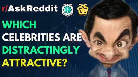Which celebrities are distractingly attractive?[AskReddit]