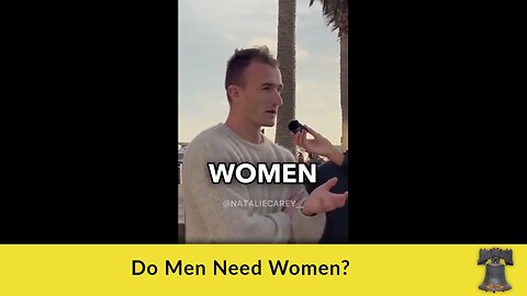 Do Men Need Women?
