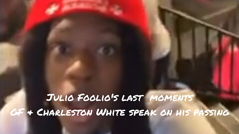 Foolio's last moments + Gf & Charleston White speaks on his passing