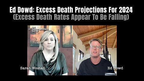 Ed Dowd: Excess Death Projections For 2024 (Excess Death Rates Appear To Be Falling)