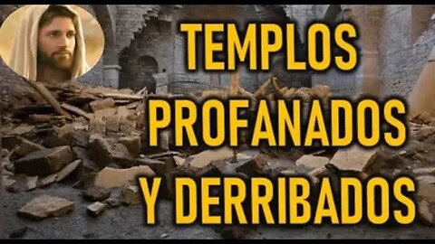 TEMPLOS PROFANADOS Y DERRIBADOS - JESUCRISTO REY A DANIEL DE MARIA