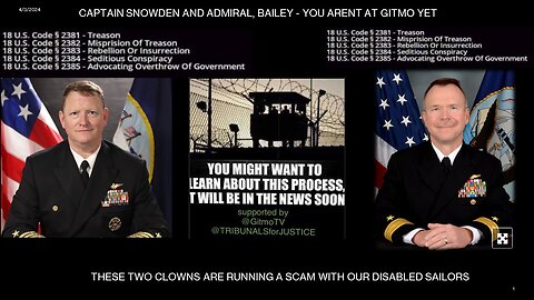 CAPTAIN SNOWDEN AND ADMIRAL, BAILEY - YOU ARENT AT GITMO YET? AND TAKE DR GIBSON WITH YOU!