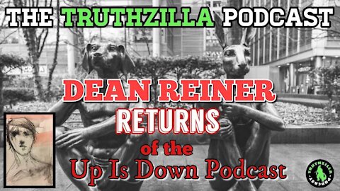 Truthzilla Podcast #053 - Dean Reiner Returns! - The Up Is Down Podcast
