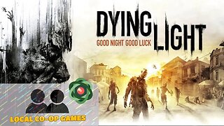 Learn How to Play Dying Light Splitscreen Cooperative Multiplayer