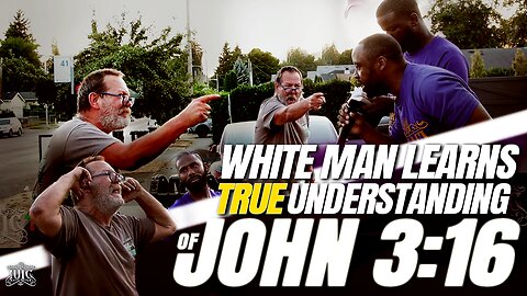 White Man Learns True Understanding Of John 3:16