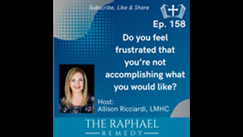 Ep. 158 Do you feel frustrated that you’re not accomplishing what you would like?