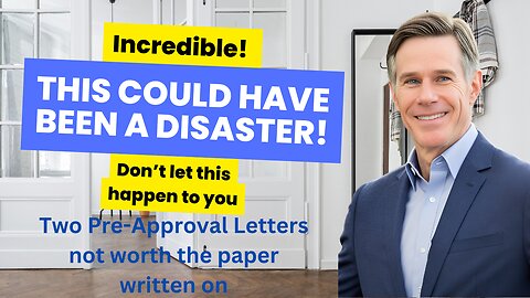 The Truth About Pre-Approval Letters: A Shocking Experience - This Could Have Been A Disaster!!!