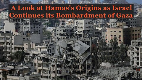A Look at Hamas’s Origins as Israel Continues it’s Bombardment of Gaza