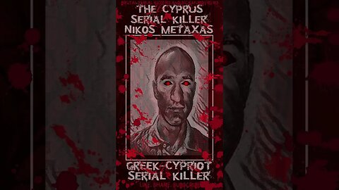 Nikos Metaxas, The Cyprus Serial Killer, Greek-Cypriot Serial Killer