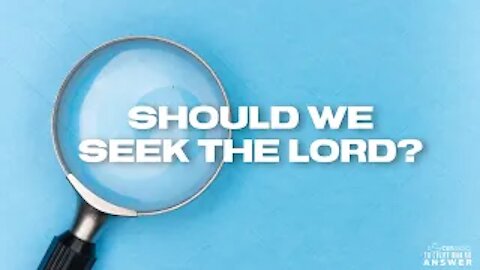 Should We Seek the Lord?