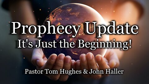 Prophecy Update: It's Just the Beginning!
