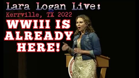 Lara Logan' "WW3 Has Already Begun" 'Lara Logan' 'World War 3' Exclusive 'Kerrville Event' Part 1