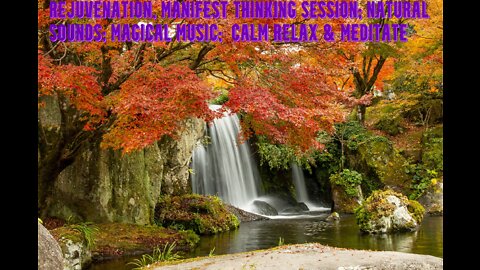 Rejuvenation & Manifest Thinking Session | Natural Sounds | Magical Music | Calm Relax & Meditate