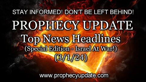 Prophecy Update: Top News Headlines - (Special Edition - Israel at War!) - 3/1/24