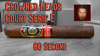 60 SECOND CIGAR REVIEW - Crowned Heads Court Serie E - Should I Smoke This