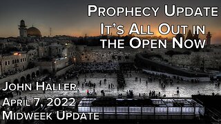 20220407 John Haller Prophecy Update Midweek It s All Out in the Open Now Thurs Night Replay w/ Chat