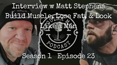 Interview w Matt Stephens Build Muscle Lose Fat and Look Like a Man S1E23