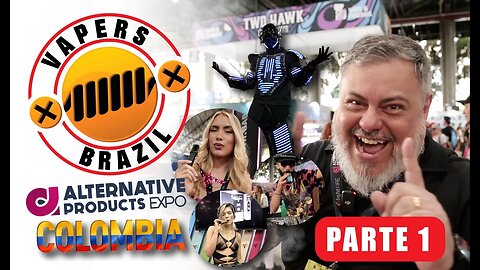 Alternative Products Expo Vape Medellin 2023 - Agora Sim, Vamos Mostrar o Evento !!! Parte 1