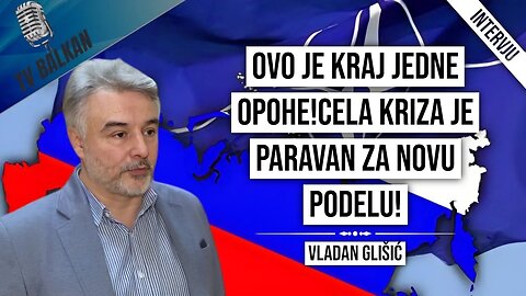 Vladan Glišić-Ovo je kraj jedne opohe!Cela kriza je paravan za novu podelu!