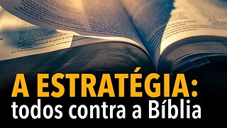 A ESTRATÉGIA: todos contra a Bíblia