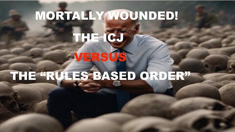 MORTALLY WOUNDED - THE ICJ VERSUS THE RULES BASED ORDER