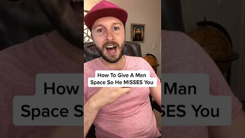 How To Give A Man Space So He MISSES You 😳