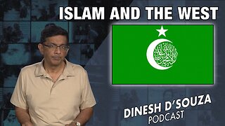 ISLAM AND THE WEST Dinesh D’Souza Podcast Ep725