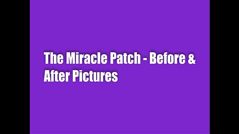 The Miracle Patch – Before & After Pictures & Stories!