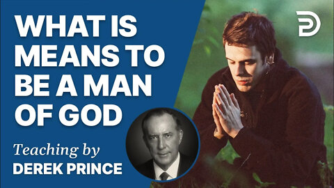 👉 What It Means To Be A Man Of God - Derek Prince