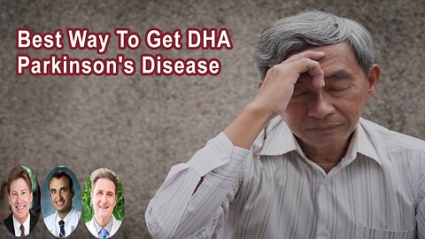 What's The Best Way To Get DHA For Parkinson's Disease?