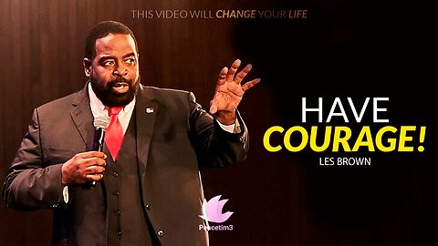 Have Courage | Les Brown | Motivation Video