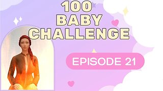 Girl On Fire || 100 Baby Challenge - Episode 21