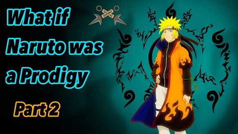 What if Naruto was a Prodigy | Part 2