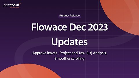 Flowace Dec 2023 Updates - Approve leaves , Project and Task (L3) Analysis, smoother scrolling