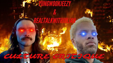 Yungwookjeezy & Realtalkwithjulian Culture Critique