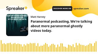 Audio only paranormal podcasting. We're talking about more paranormal ghostly videos today.