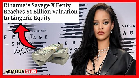 Rihanna's Savage X Fenty Brand Receives Billion-Dollar Valuation From Forbes | Famous News