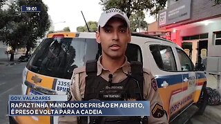 Gov. Valadares: Rapaz tinha Mandado de Prisão em Aberto, é Preso e volta para a Cadeia.