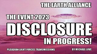 THE EVENT 2023 – IMPENDING UFO/ET DISCLOSURE ~ SPECIAL EARTH ALLIANCE SPACE BRIEFING TO STARSEEDS