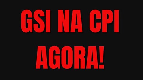 GSI NA CPI AGORA!!!