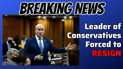 BREAKING NEWS: Leader of Conservative Party of Canada FORCED TO RESIGN!
