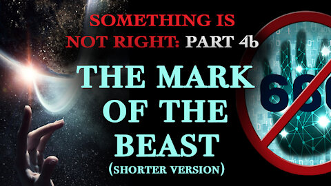 The Mark of the Beast: Something is Not Right: Part 4b (shorter version)