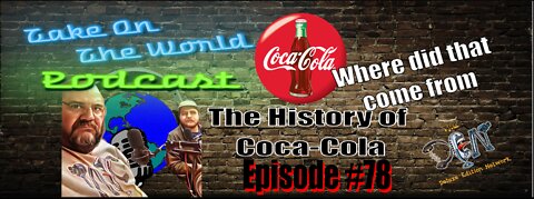 Episode #78 WE ARE BACK!!!! The History of Coca-Cola Where did it come from?