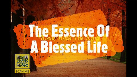 "Walk With The King" Program, the "A Blessed Life" Series, titled "The Essence Of A Blessed Life"