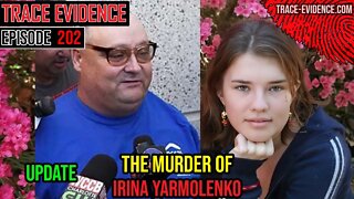 202 - UPDATE - The Murder of Irina Yarmolenko