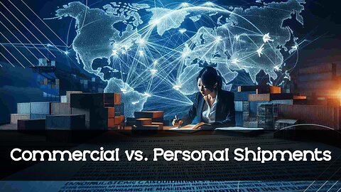 Unraveling the Mystery: Commercial vs. Personal Shipments in International Trade