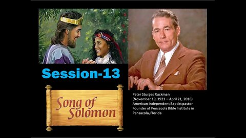 The Song of Solomon Session 13 Dr. Peter Ruckman