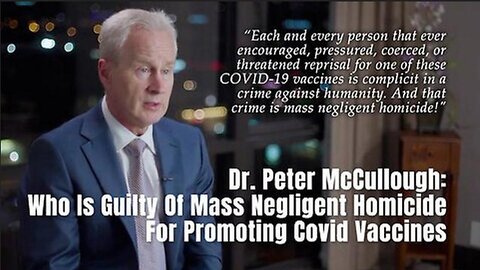 "They Are GUILTY of Mass Negligent HOMICIDE... CRIMES AGAINST HUMANITY"- Dr. Peter McCullough